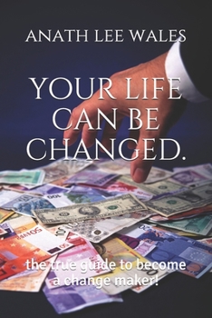 Paperback your life can be changed.: the true guide to become a change maker! Book