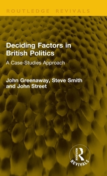 Hardcover Deciding Factors in British Politics: A Case-Studies Approach Book