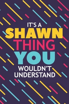 Paperback It's a Shawn Thing You Wouldn't Understand: Lined Notebook / Journal Gift, 120 Pages, 6x9, Soft Cover, Glossy Finish Book