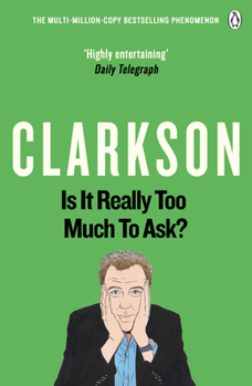 Is It Really Too Much To Ask? - Book #5 of the World According to Clarkson