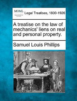 Paperback A treatise on the law of mechanics' liens on real and personal property. Book