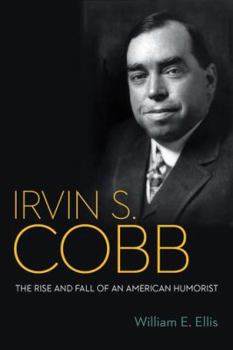 Hardcover Irvin S. Cobb: The Rise and Fall of an American Humorist Book