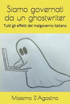 Paperback Siamo governati da un ghostwriter: Tutti gli effetti del malgoverno italiano [Italian] Book