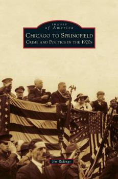 Hardcover Chicago to Springfield: Crime and Politics in the 1920s Book