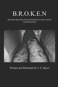 Paperback B.R.O.K.E.N: Beyond Repair Often Knowing Everlasting Nothingness Book