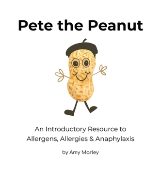 Hardcover Pete the Peanut: An Introductory Resource to Allergens, Allergies & Anaphylaxis Book