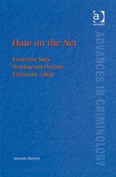 Hardcover Hate on the Net: Extremist Sites, Neo-fascism On-line, Electronic Jihad (Advances in Criminology) Book
