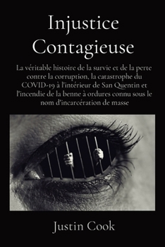 Paperback Injustice Contagieuse: La véritable histoire de la survie et de la perte contre la corruption, la catastrophe du COVID-19 à l'intérieur de Sa [French] Book