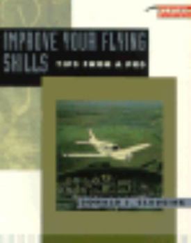 Paperback Improve Your Flying Skills: Tips from a Pro Book