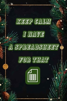 Keep Calm I Have A Spreadsheet For That: Coworker Office Funny Workplace Humor Gag Notebook Wide Ruled Lined Journal 6x9 Inch ( Legal ruled ) Family Gift Idea Mom Dad or Kids in Holidays.