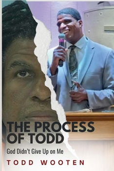 Paperback The Process of Todd: God Didn't Give Up on Me Book