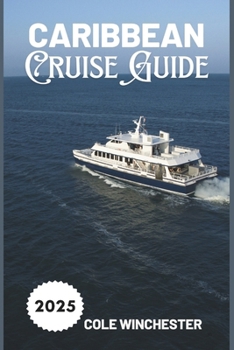 Paperback Caribbean Cruise Guide 2025: Explore, Relax, and Sail Smart for an Unforgettable Voyage Book