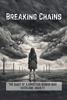 Paperback Breaking Chains: The diary of a Christian woman who overcame anxiety Book