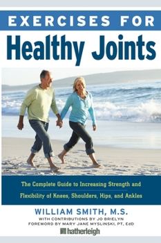 Paperback Exercises for Healthy Joints: The Complete Guide to Increasing Strength and Flexibility of Knees, Shoulders, Hips, and Ankles Book