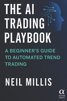Paperback The AI Trading Playbook: A Beginner's Guide to Automated Trend Trading Book