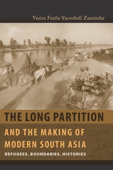 Long Partition and the Making of Modern South Asia: Refugees, Boundaries, Histories (Cultures of History) - Book  of the Cultures of History