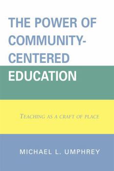 Hardcover Power of Community-Centered Education: Teaching as a Craft of Place Book