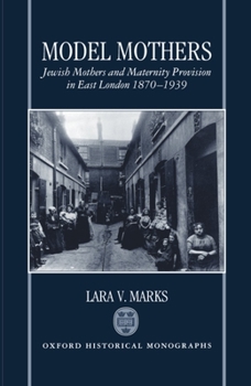 Hardcover Model Mothers: Jewish Mothers and Maternity Provision in East London, 1870-1939 Book