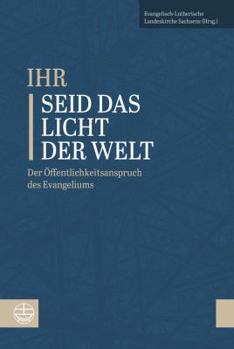 'ihr Seid Das Licht Der Welt': Der Offentlichkeitsanspruch Des Evangeliums