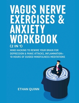 Paperback Vagus Nerve Exercises & Anxiety Workbook (2 in 1): Mind Hacking to rewire your brain for depression & panic attack, Inflammation + 10 hours of guided Book