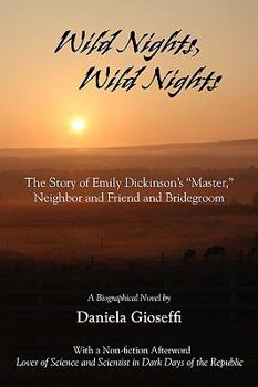 Paperback Wild Nights! Wild Nights! the Story of Emily Dickinson's Master, Neighbor and Friend and Bridegroom Book