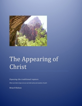 Paperback The Appearing of Christ: Exposing the Traditional Rapture Book
