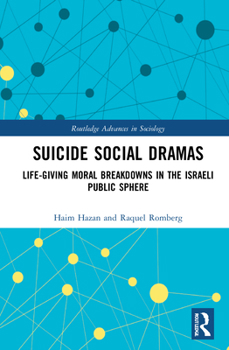 Suicide Social Dramas: Moral Breakdowns in the Israeli Public Sphere - Book  of the Routledge Advances in Sociology