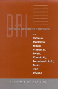 Hardcover Dietary Reference Intakes for Thiamin, Riboflavin, Niacin, Vitamin B6, Folate, Vitamin B12, Pantothenic Acid, Biotin, and Choline Book