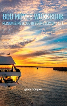 Hardcover God Moves Workbook: Recognizing Jesus in Your Everyday Life Book
