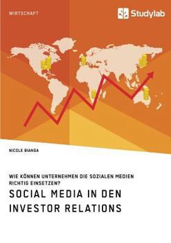 Paperback Social Media in den Investor Relations. Wie können Unternehmen die sozialen Medien richtig einsetzen? [German] Book