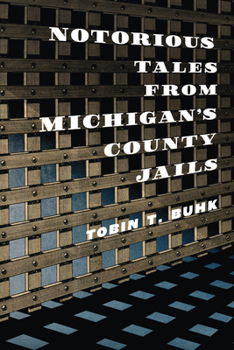 Paperback Notorious Tales from Michigan's County Jails Book