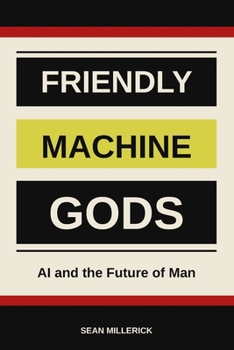 Paperback Friendly Machine Gods: AI and the Future of Man Book