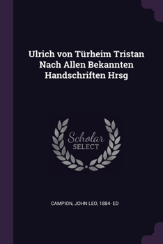 Ulrich von Türheim Tristan Nach Allen Bekannten Handschriften Hrsg