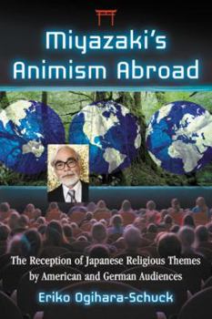 Paperback Miyazaki's Animism Abroad: The Reception of Japanese Religious Themes by American and German Audiences Book