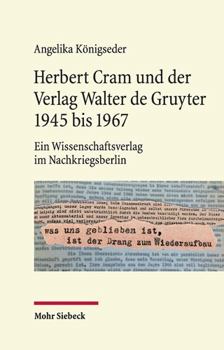 Hardcover Herbert Cram Und Der Verlag Walter de Gruyter 1945 Bis 1967: Ein Wissenschaftsverlag Im Nachkriegsberlin [German] Book