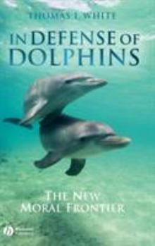 Hardcover In Defense of Dolphins: The New Moral Frontier Book