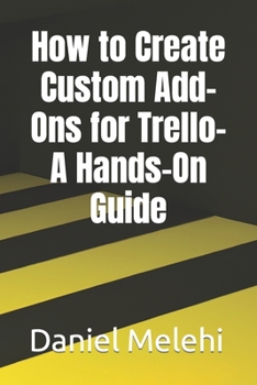 Paperback How to Create Custom Add-Ons for Trello- A Hands-On Guide Book