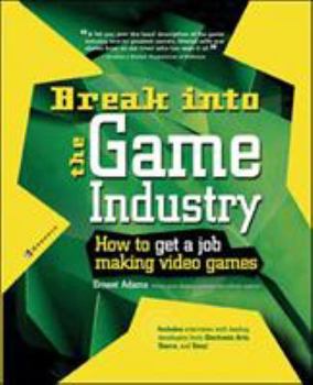Paperback Break Into the Game Industry: How to Get a Job Making Video Games Book
