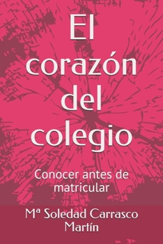 Paperback El corazón del colegio: Conocer antes de matricular [Spanish] Book