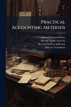 Paperback Practical Accounting Methods: A Description Of Systems Appropriate To Various Kinds Of Business Book
