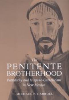 Hardcover The Penitente Brotherhood: Patriarchy and Hispano-Catholicism in New Mexico Book