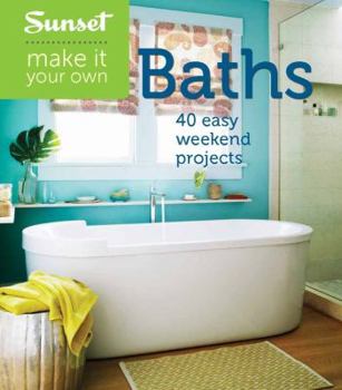 Paperback Sunset Make It Your Own: Baths: 40 Easy Weekend Projects Book