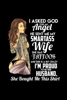 Paperback I asked God for an Angel He sent me my smartass Wife: 6x9 Tattoo Sketchbook Journal with over 110 preprinted pages for tattoo ideas and creations. - F Book