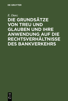 Die Grunds�tze Von Treu Und Glauben Und Ihre Anwendung Auf Die Rechtsverh�ltnisse Des Bankverkehrs