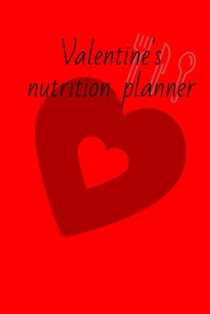 Paperback Valentine's nutrition planner: Diet journal tracker to achieve your dream weight and change bad habits thanks to simple and effective methods Book