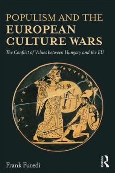 Paperback Populism and the European Culture Wars: The Conflict of Values between Hungary and the EU Book