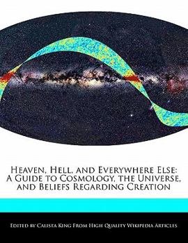 Paperback Heaven, Hell, and Everywhere Else: A Guide to Cosmology, the Universe, and Beliefs Regarding Creation Book