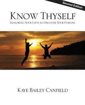 Paperback Know Thyself: Honoring Your Gifts To Discover Your Purpose - Second Edition Book