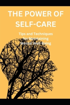 Paperback The Power of Self-Care: Tips and Techniques for Maintaining Mental Well-Being Book
