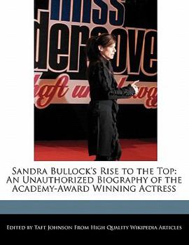 Paperback Sandra Bullock's Rise to the Top: An Unauthorized Biography of the Academy-Award Winning Actress Book